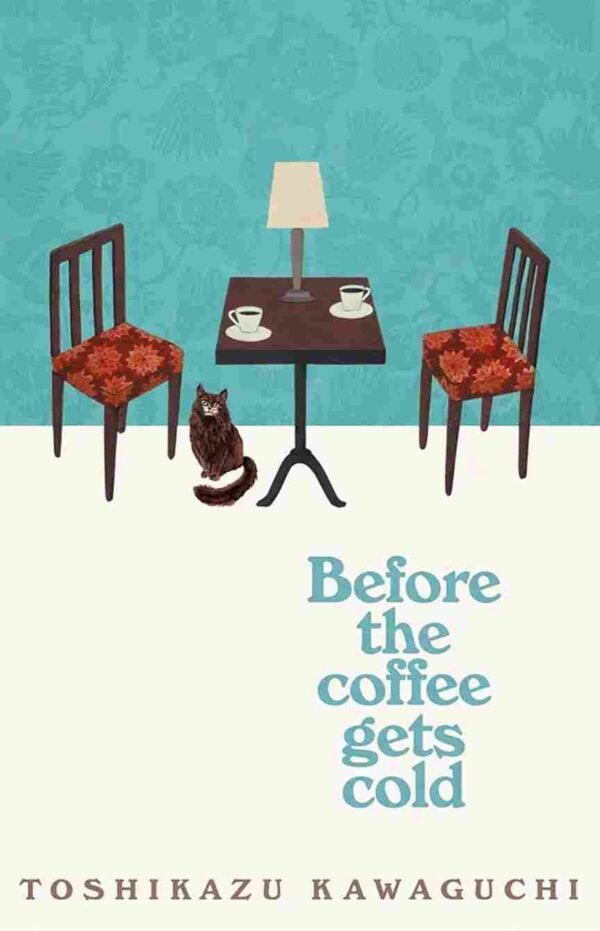 Before the Coffee Gets Cold  by Toshikazu Kawaguchi