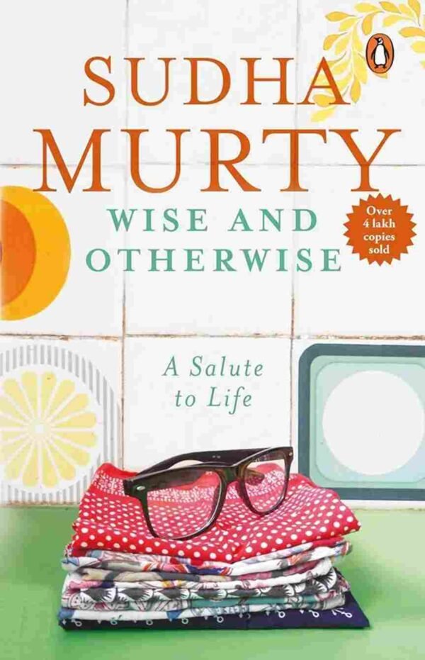 Wise And Otherwise: A Salute to Life by Sudha Murty