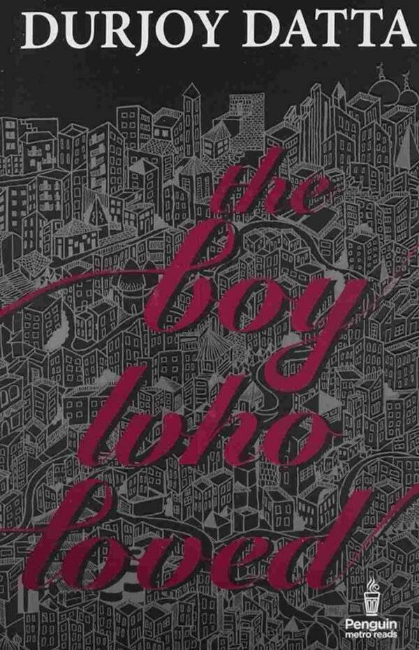 The Boy Who Loved by Durjoy Dutta